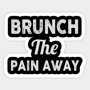 Brunch the Pain Away Sticker